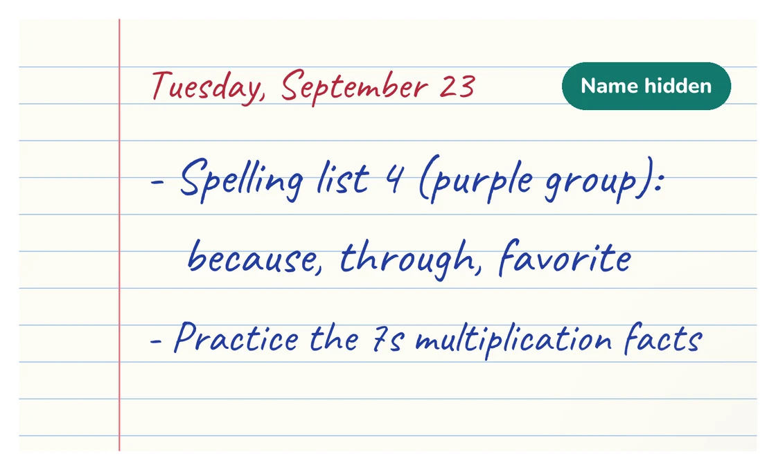Photo of a handwritten planner page for Tuesday, September 23: “Spelling list 4 (purple group): because, through, favorite” and “Practice the 7s multiplication facts.” At the top right, a “Name hidden” label covers the child’s name.